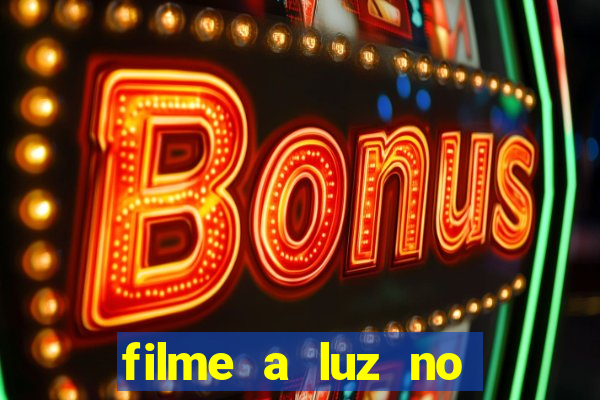filme a luz no fim do mundo completo dublado